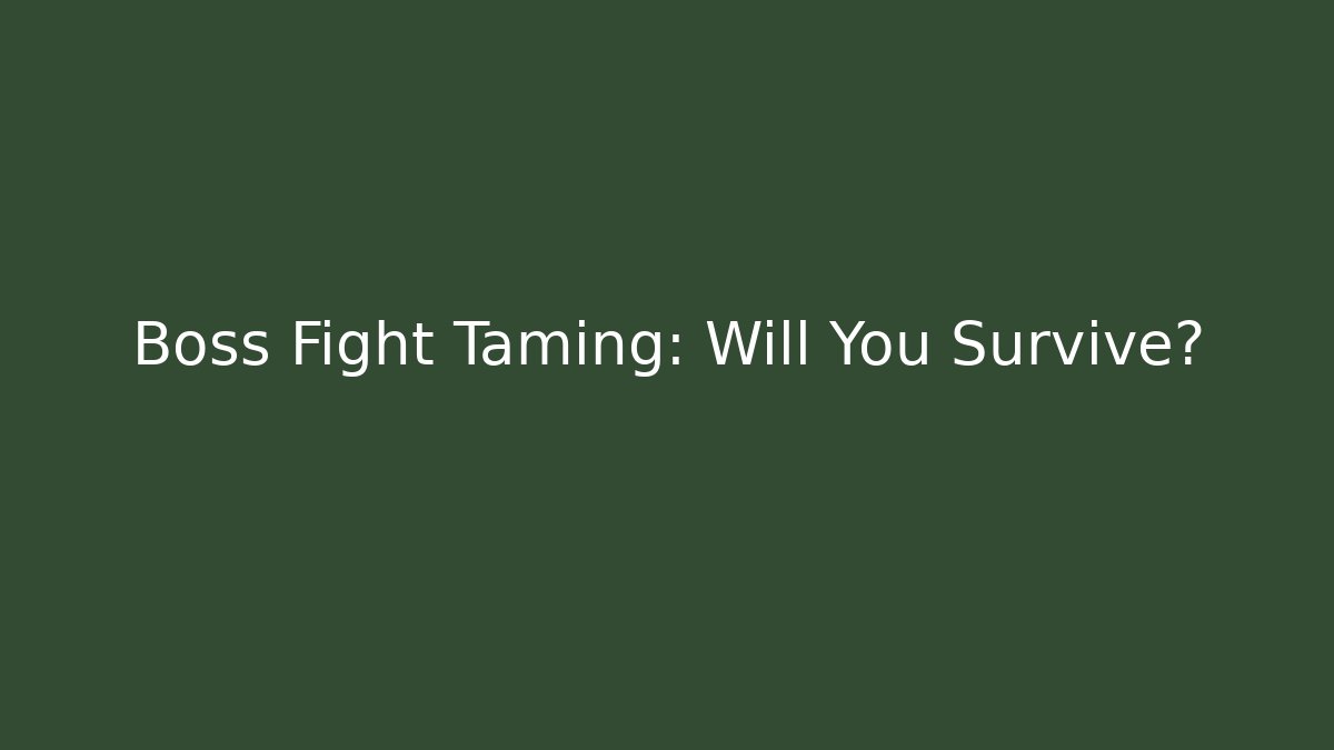 Boss Fight Taming: Will You Survive?