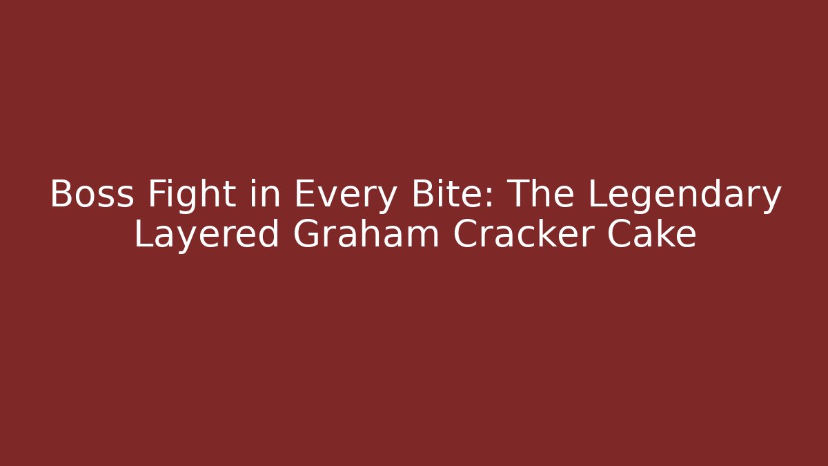 Boss Fight in Every Bite: The Legendary Layered Graham Cracker Cake
