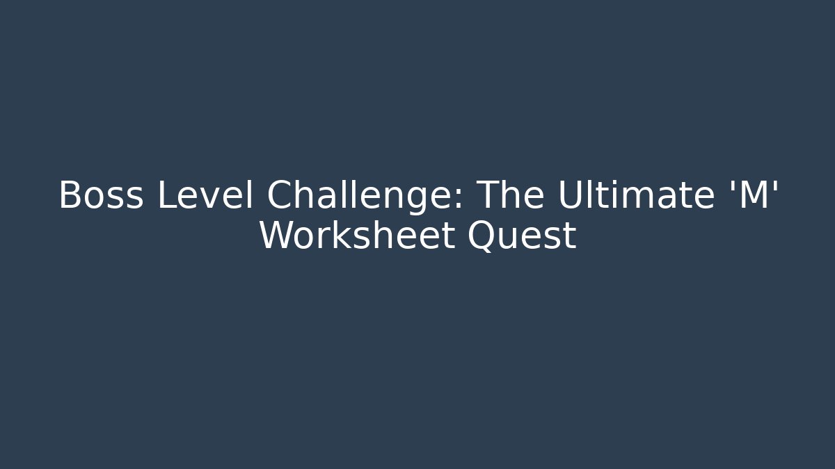 Boss Level Challenge: The Ultimate 'M' Worksheet Quest