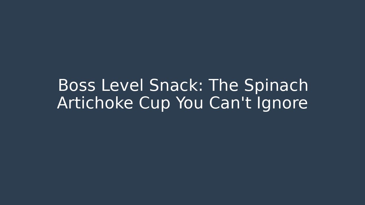 Boss Level Snack: The Spinach Artichoke Cup You Can't Ignore