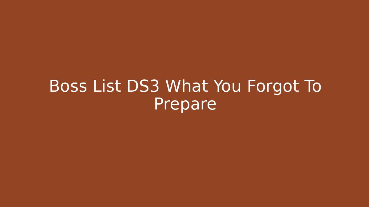 Boss List DS3 What You Forgot To Prepare