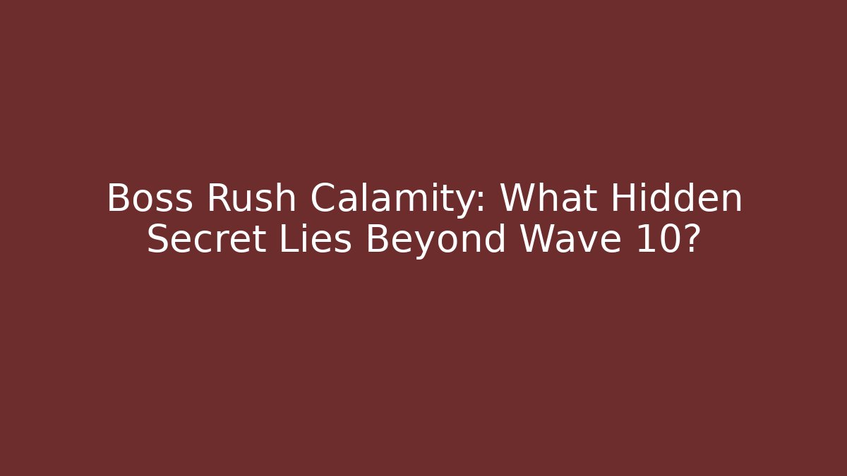 Boss Rush Calamity: What Hidden Secret Lies Beyond Wave 10?