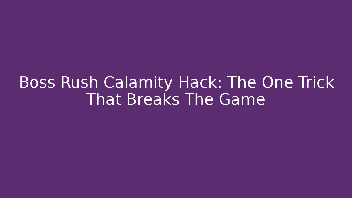 Boss Rush Calamity Hack: The One Trick That Breaks The Game