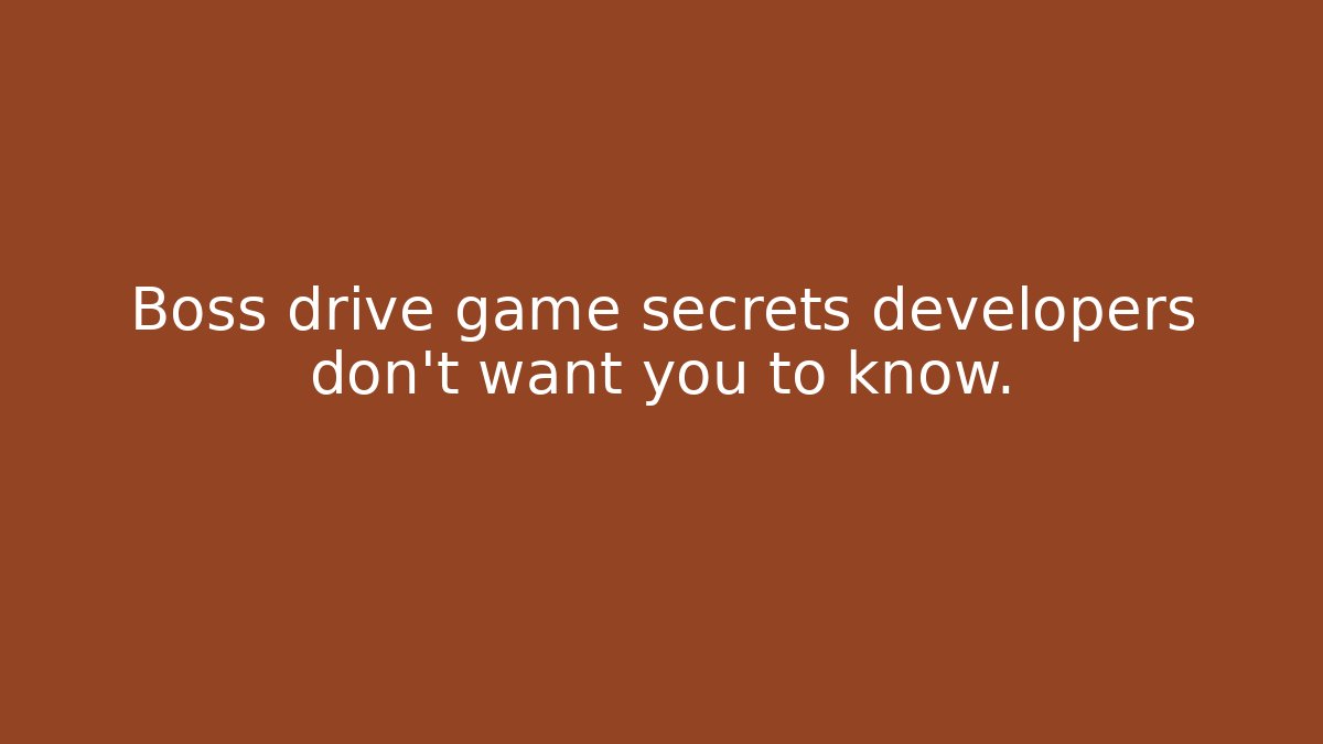 Boss drive game secrets developers don't want you to know.