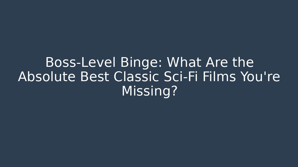 Boss-Level Binge: What Are the Absolute Best Classic Sci-Fi Films You’re Missing? - Critter Realm