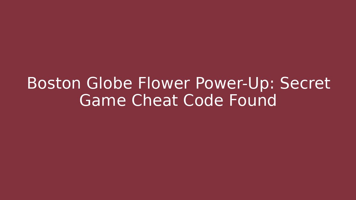 Boston Globe Flower Power-Up: Secret Game Cheat Code Found