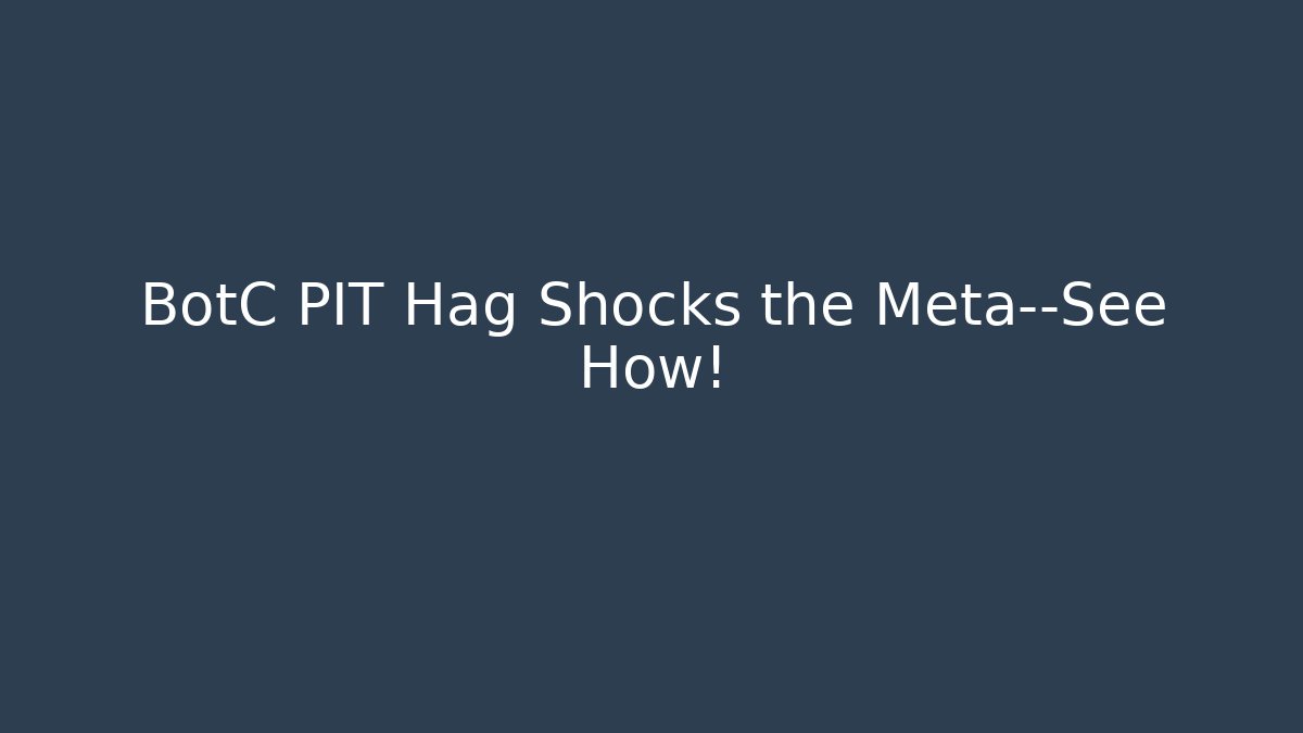 BotC PIT Hag Shocks the Meta—See How! - Critter Realm