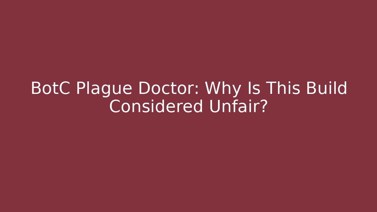 BotC Plague Doctor: Why Is This Build Considered Unfair?