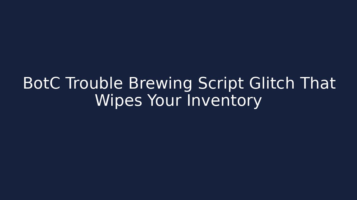 BotC Trouble Brewing Script Glitch That Wipes Your Inventory