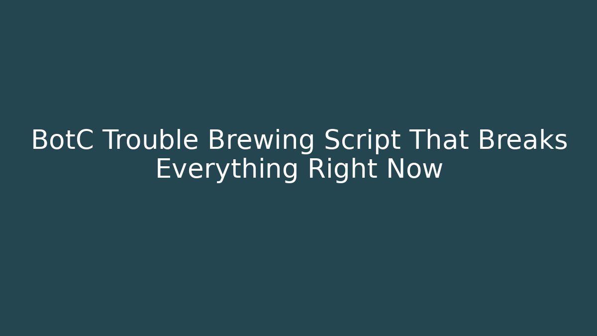 BotC Trouble Brewing Script That Breaks Everything Right Now