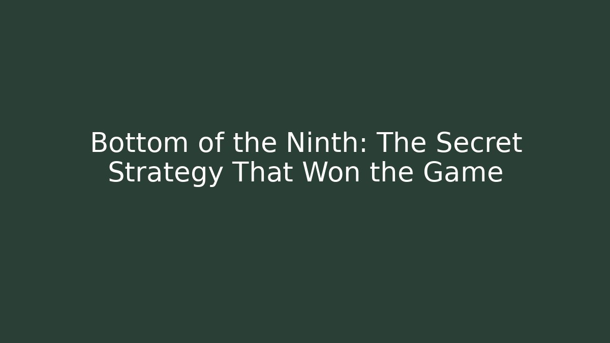 Bottom of the Ninth: The Secret Strategy That Won the Game