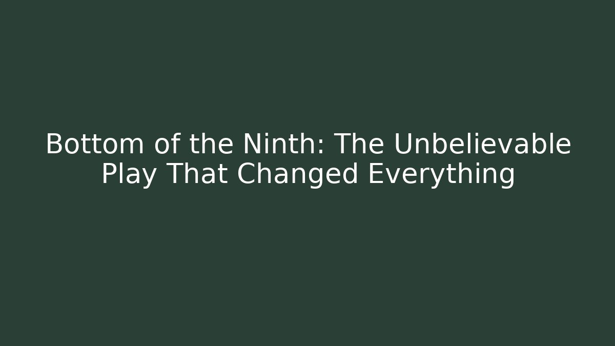 Bottom of the Ninth: The Unbelievable Play That Changed Everything