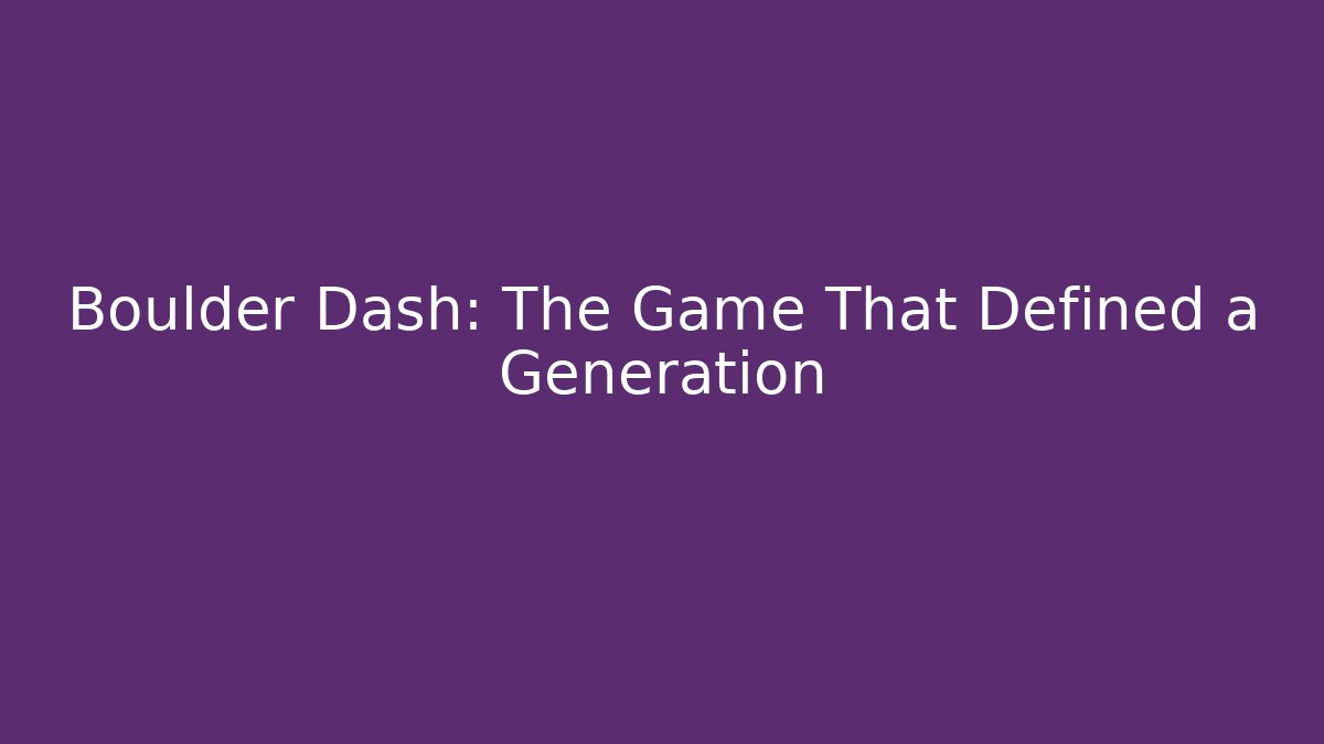 Boulder Dash: The Game That Defined a Generation