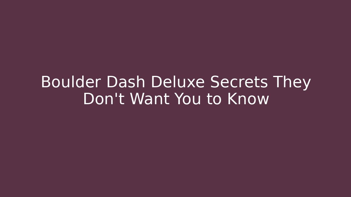 Boulder Dash Deluxe Secrets They Don’t Want You to Know