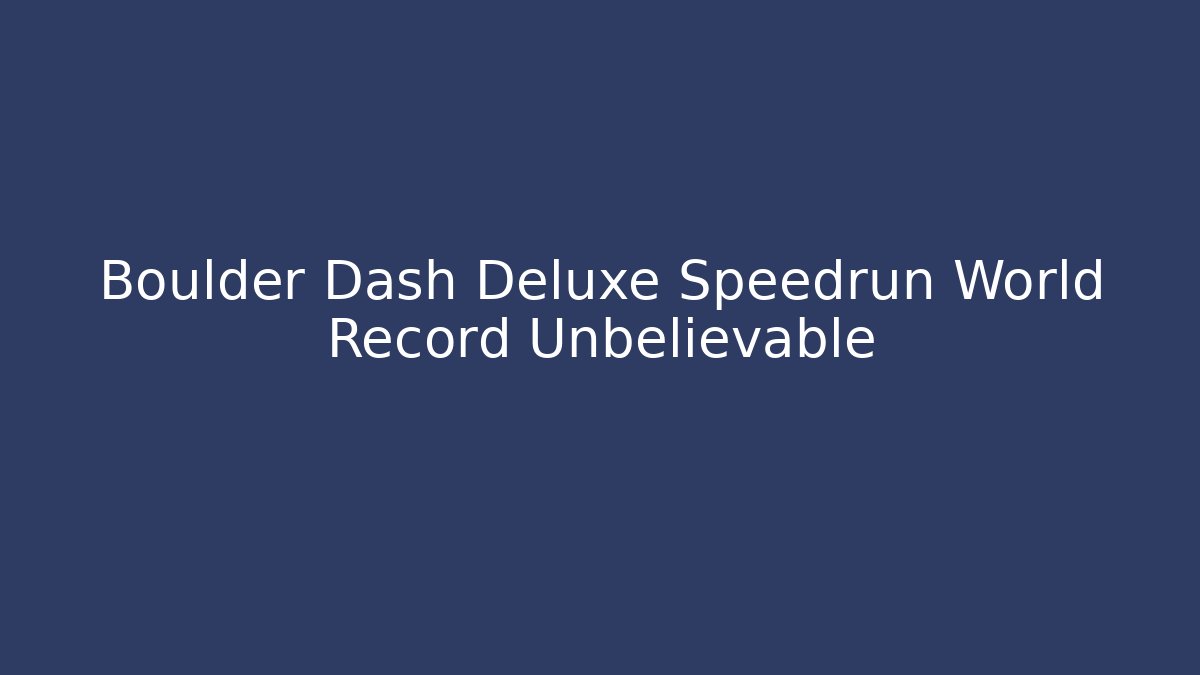 Boulder Dash Deluxe Speedrun World Record Unbelievable