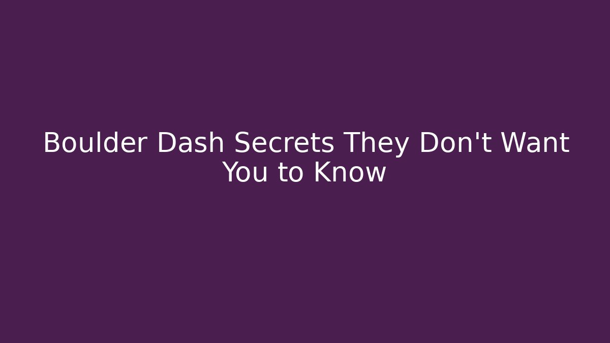 Boulder Dash Secrets They Don’t Want You to Know