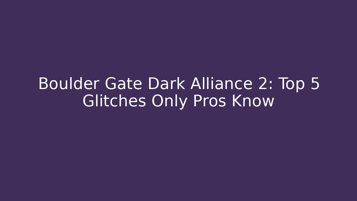 Boulder Gate Dark Alliance 2: Top 5 Glitches Only Pros Know