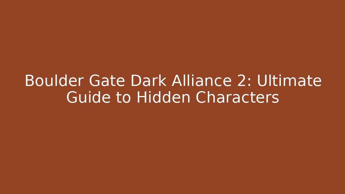 Boulder Gate Dark Alliance 2: Ultimate Guide to Hidden Characters