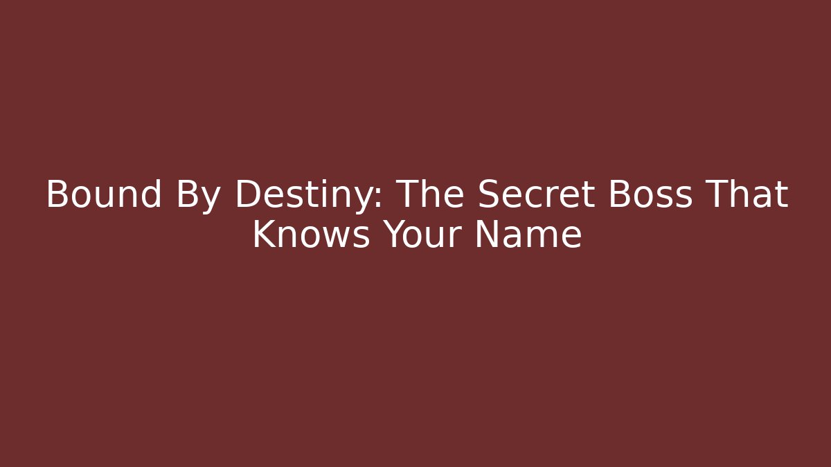 Bound By Destiny: The Secret Boss That Knows Your Name - Critter Realm
