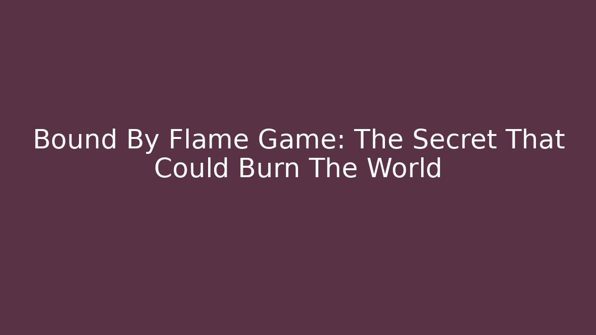 Bound By Flame Game: The Secret That Could Burn The World