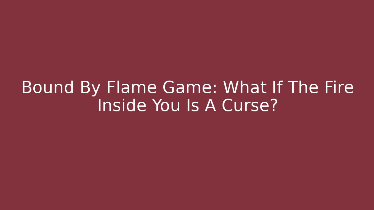 Bound By Flame Game: What If The Fire Inside You Is A Curse? - Critter Realm