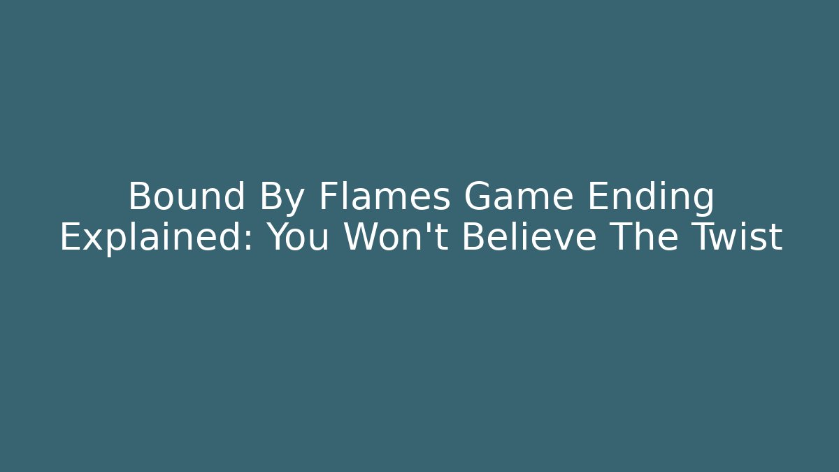 Bound By Flames Game Ending Explained: You Won't Believe The Twist