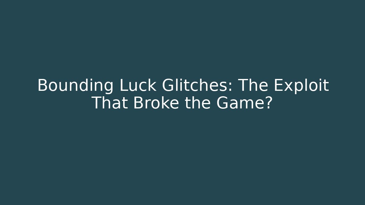 Bounding Luck Glitches: The Exploit That Broke the Game?