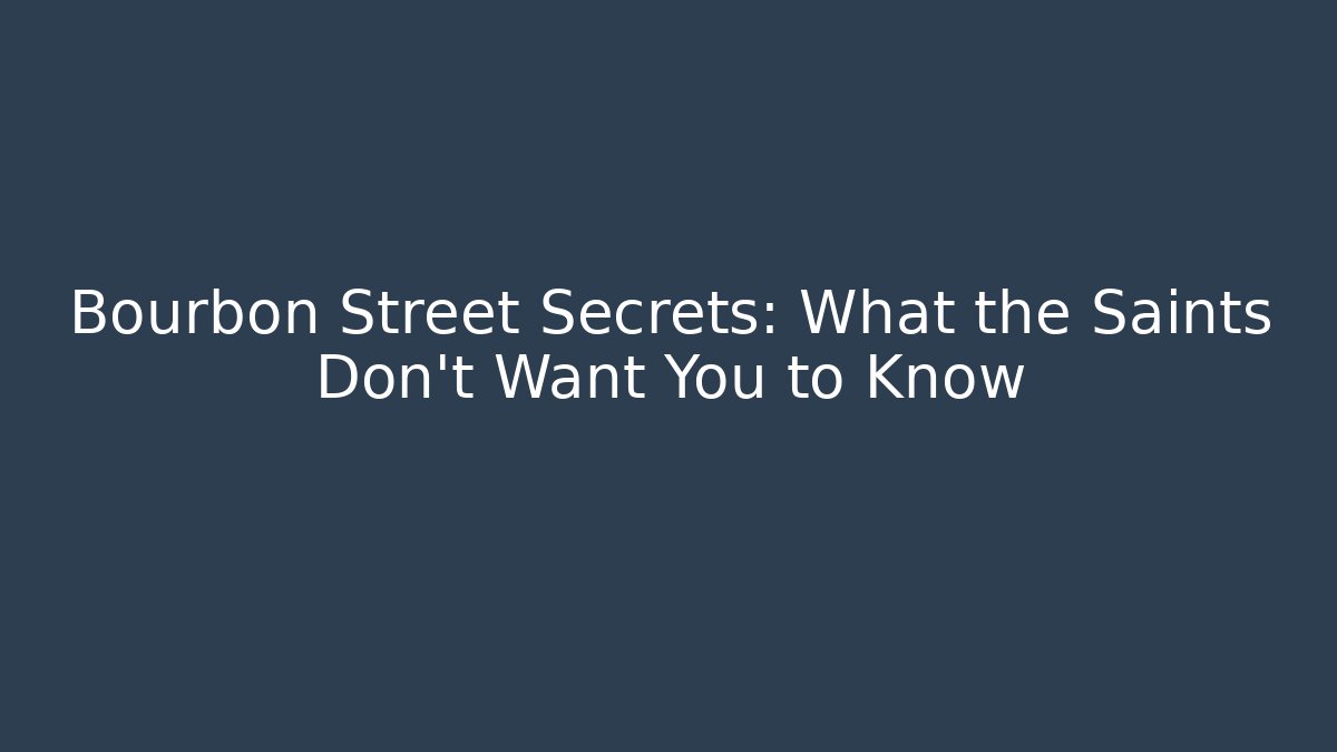 Bourbon Street Secrets: What the Saints Don't Want You to Know