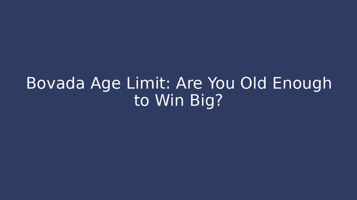 Bovada Age Limit: Are You Old Enough to Win Big?