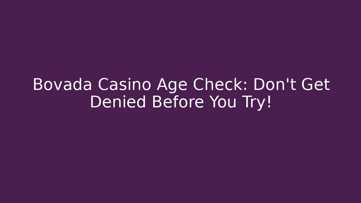 Bovada Casino Age Check: Don't Get Denied Before You Try!