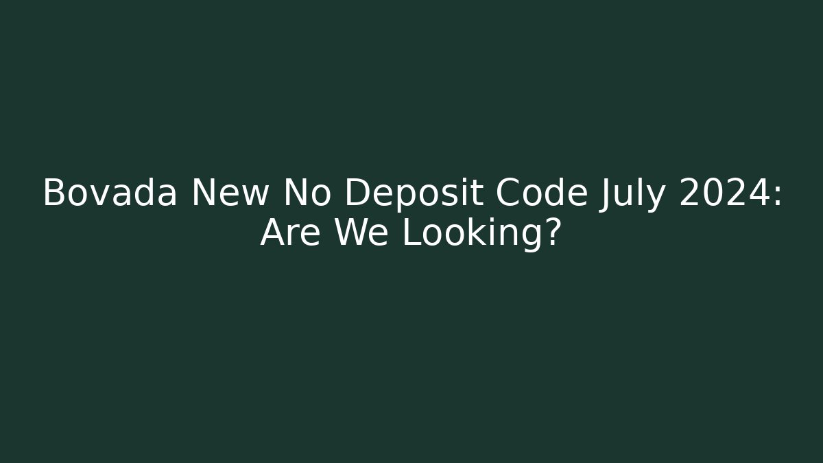 Bovada New No Deposit Code July 2024: Are We Looking?