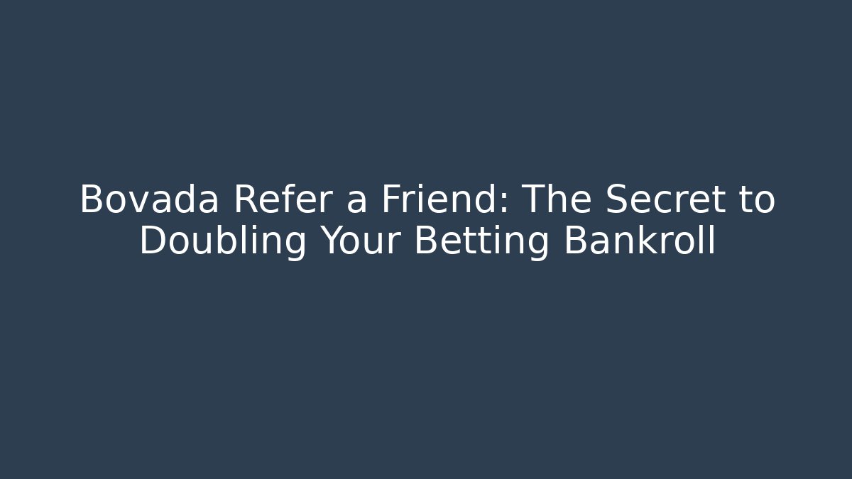 Bovada Refer a Friend: The Secret to Doubling Your Betting Bankroll