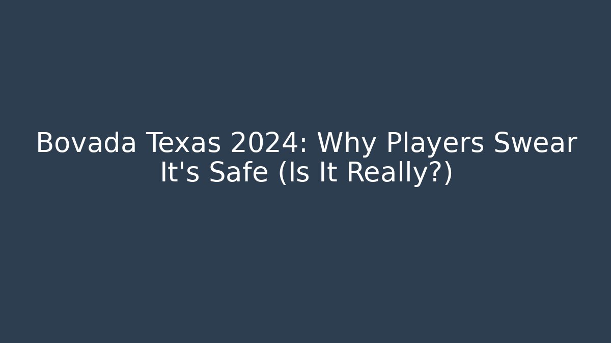 Bovada Texas 2024: Why Players Swear It's Safe (Is It Really?)