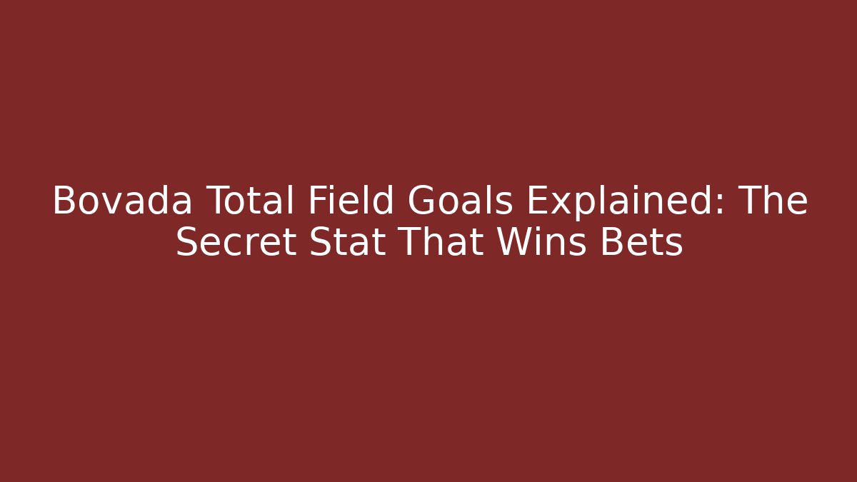 Bovada Total Field Goals Explained: The Secret Stat That Wins Bets