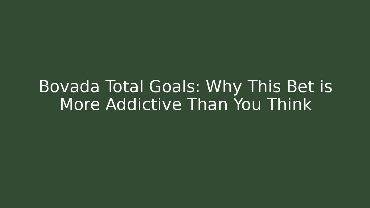 Bovada Total Goals: Why This Bet is More Addictive Than You Think - Critter Realm
