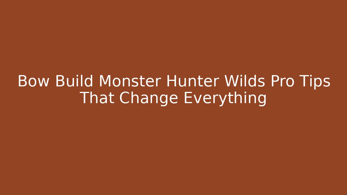 Bow Build Monster Hunter Wilds Pro Tips That Change Everything - Critter Realm