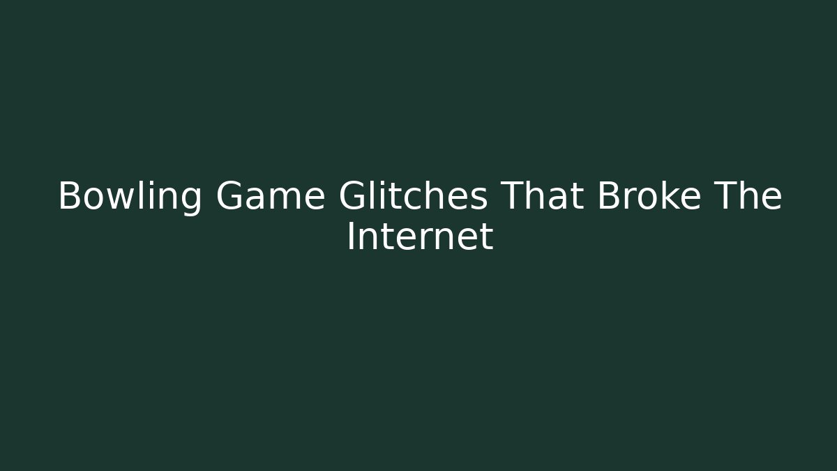 Bowling Game Glitches That Broke The Internet