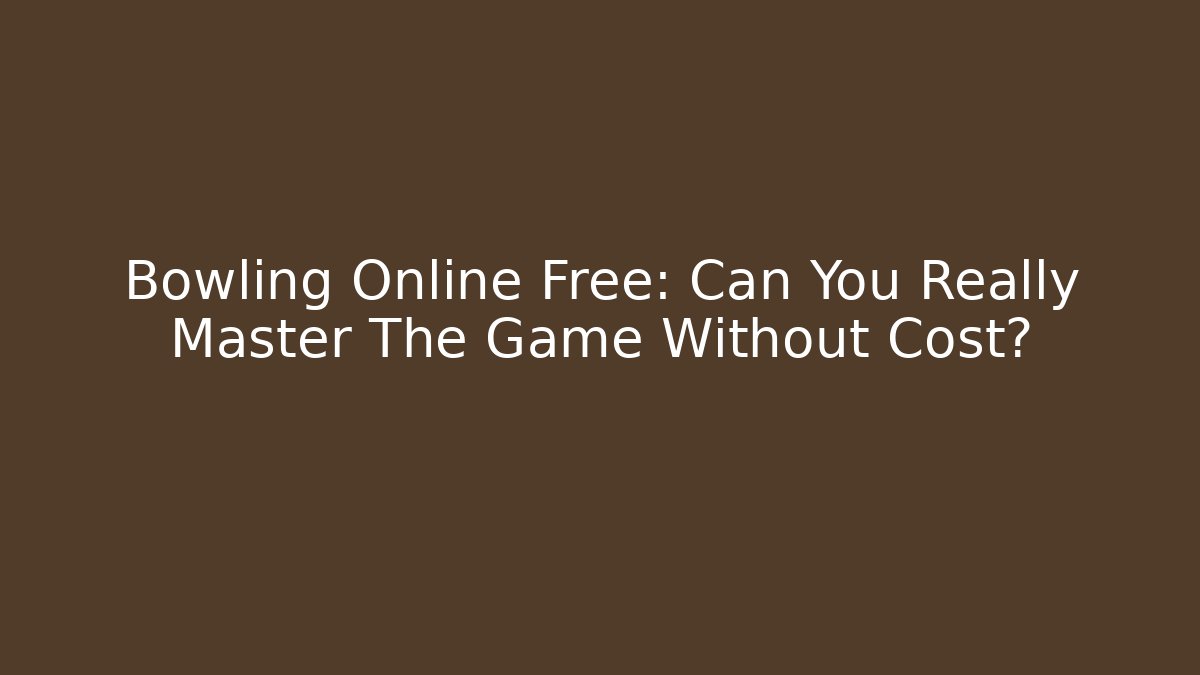 Bowling Online Free: Can You Really Master The Game Without Cost?
