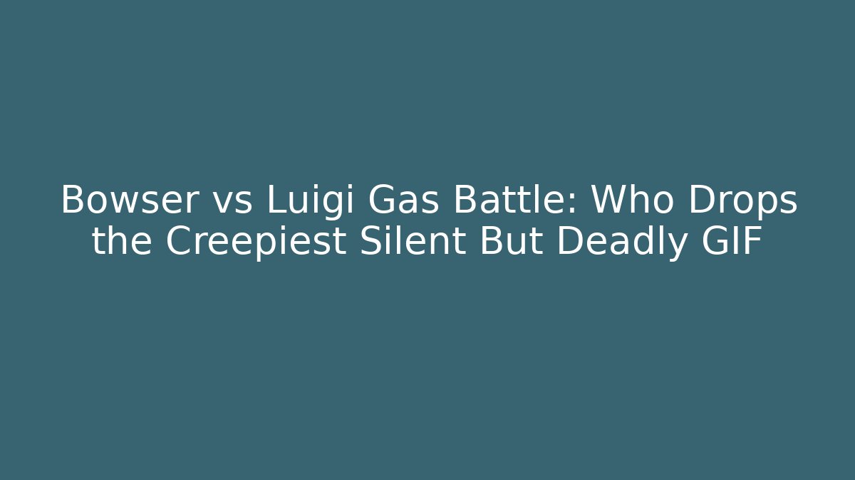 Bowser vs Luigi Gas Battle: Who Drops the Creepiest Silent But Deadly GIF