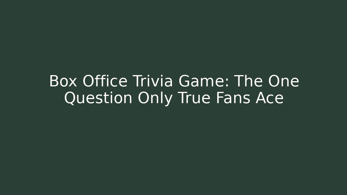 Box Office Trivia Game: The One Question Only True Fans Ace - Critter Realm