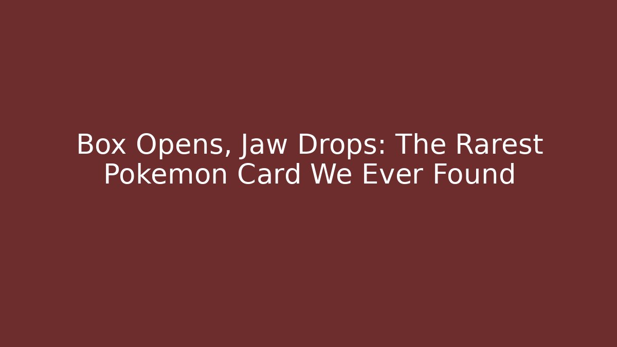Box Opens, Jaw Drops: The Rarest Pokemon Card We Ever Found