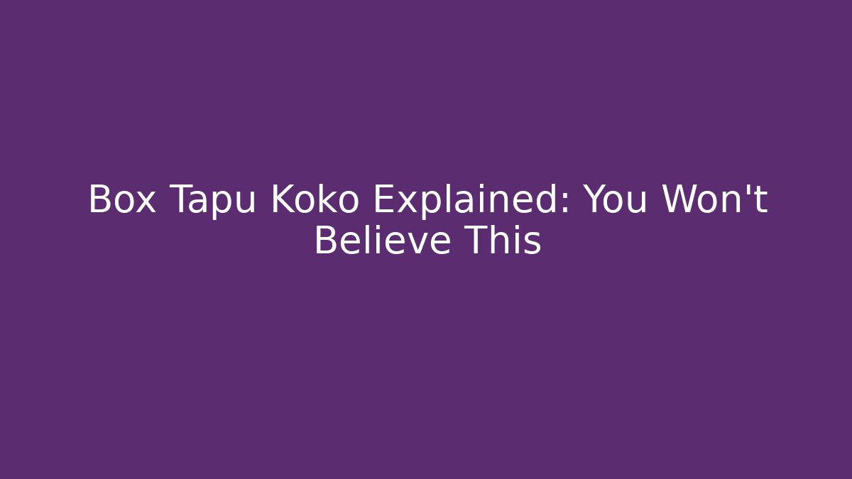 Box Tapu Koko Explained: You Won't Believe This