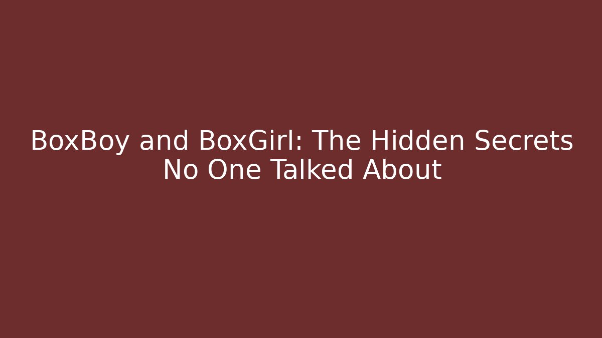 BoxBoy and BoxGirl: The Hidden Secrets No One Talked About