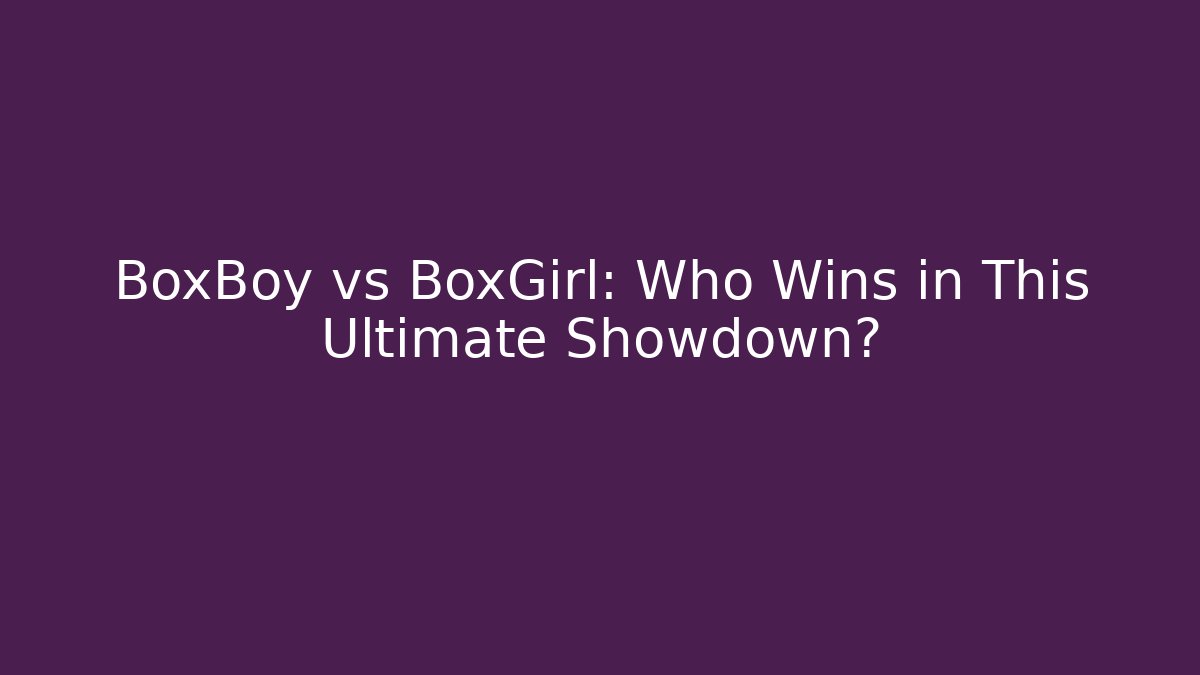 BoxBoy vs BoxGirl: Who Wins in This Ultimate Showdown? - Critter Realm