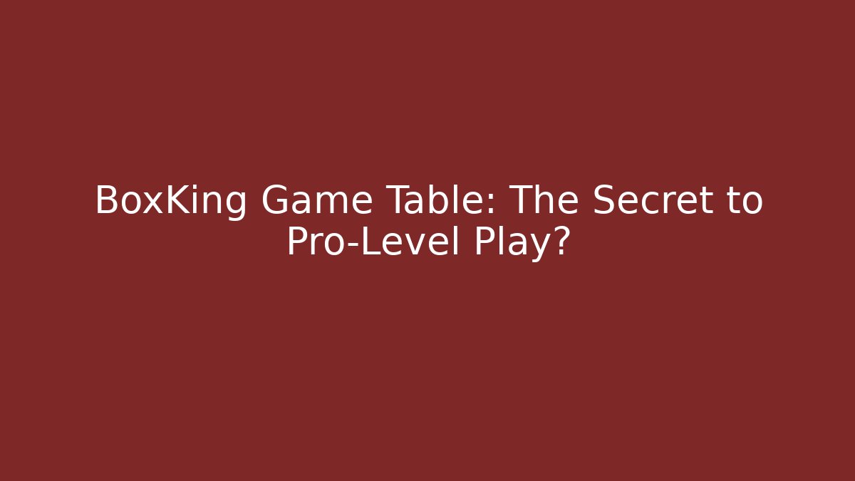 BoxKing Game Table: The Secret to Pro-Level Play? - Critter Realm