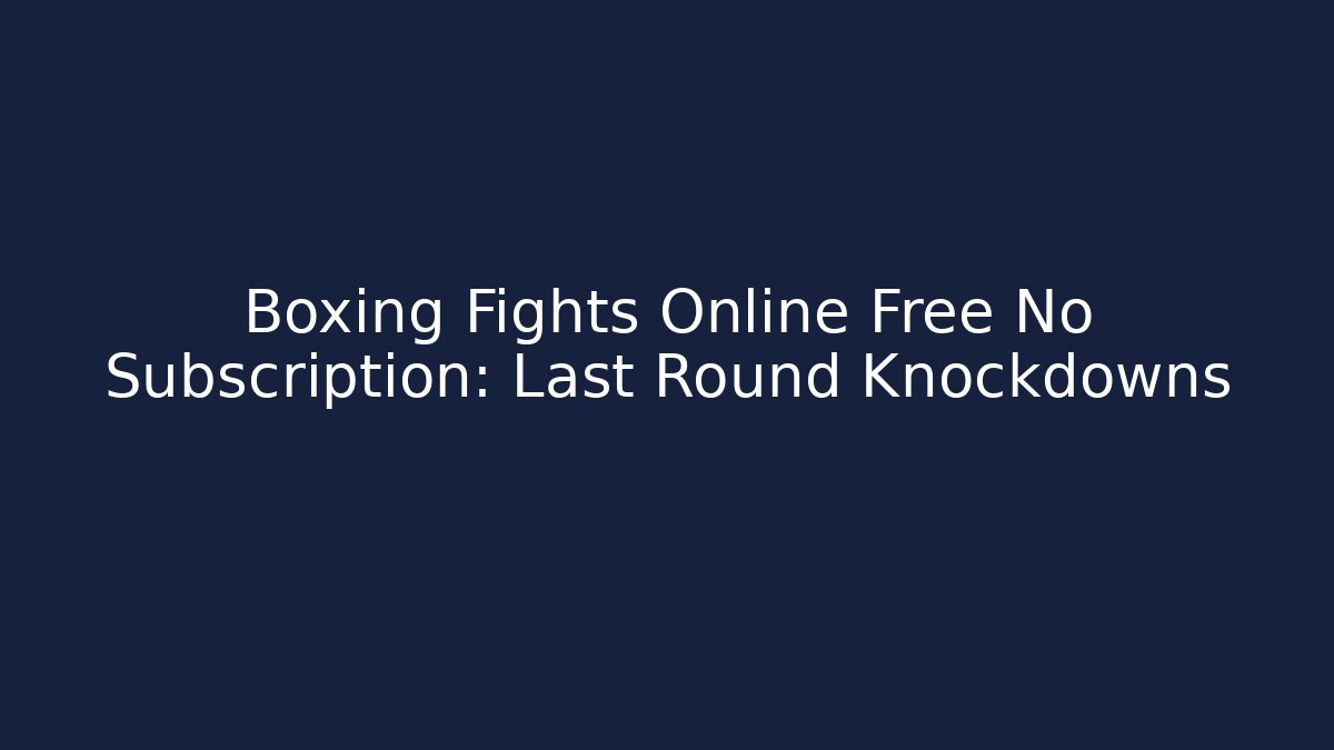 Boxing Fights Online Free No Subscription: Last Round Knockdowns - Critter Realm