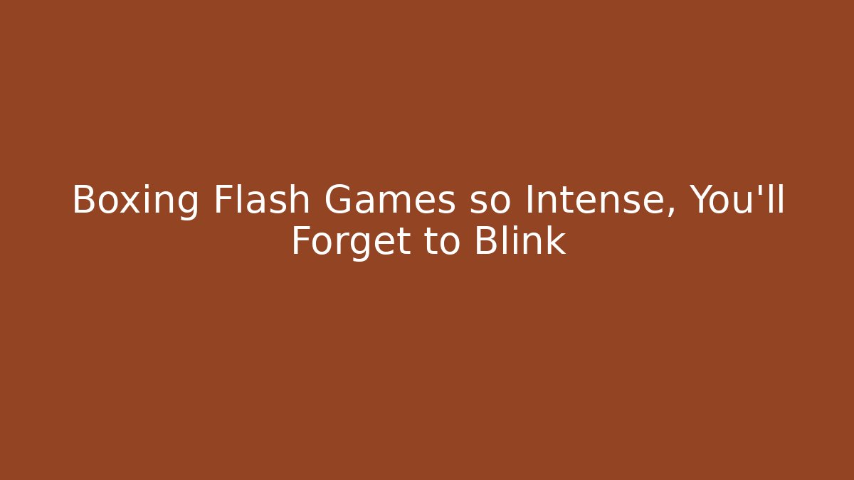 Boxing Flash Games so Intense, You'll Forget to Blink - Critter Realm