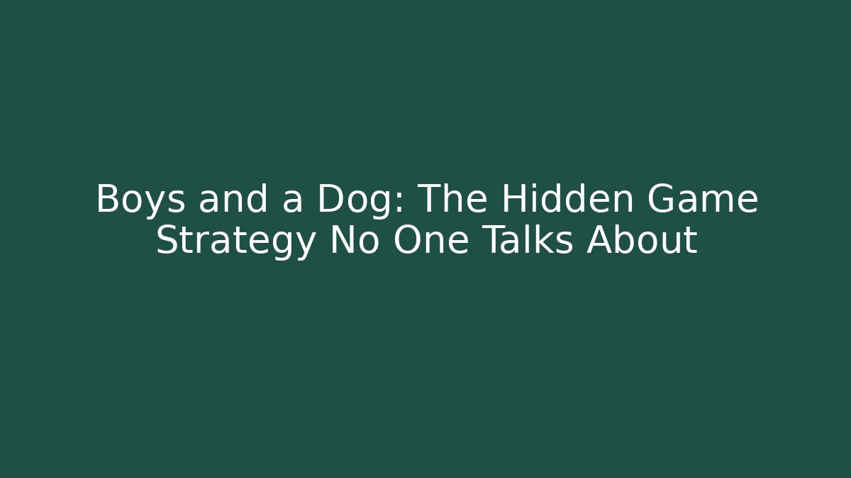 Boys and a Dog: The Hidden Game Strategy No One Talks About - Critter Realm
