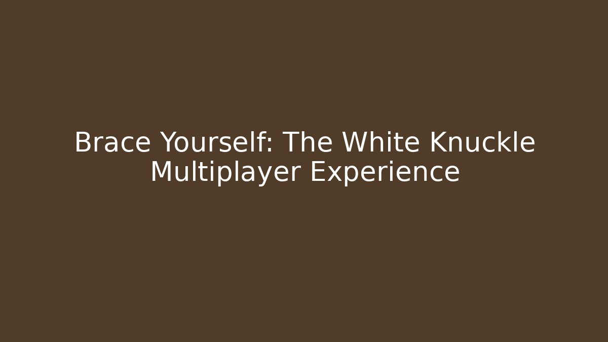 Brace Yourself: The White Knuckle Multiplayer Experience - Critter Realm