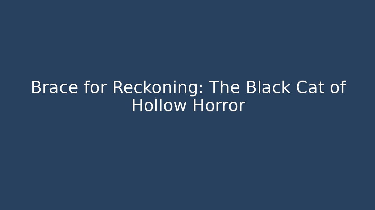 Brace for Reckoning: The Black Cat of Hollow Horror